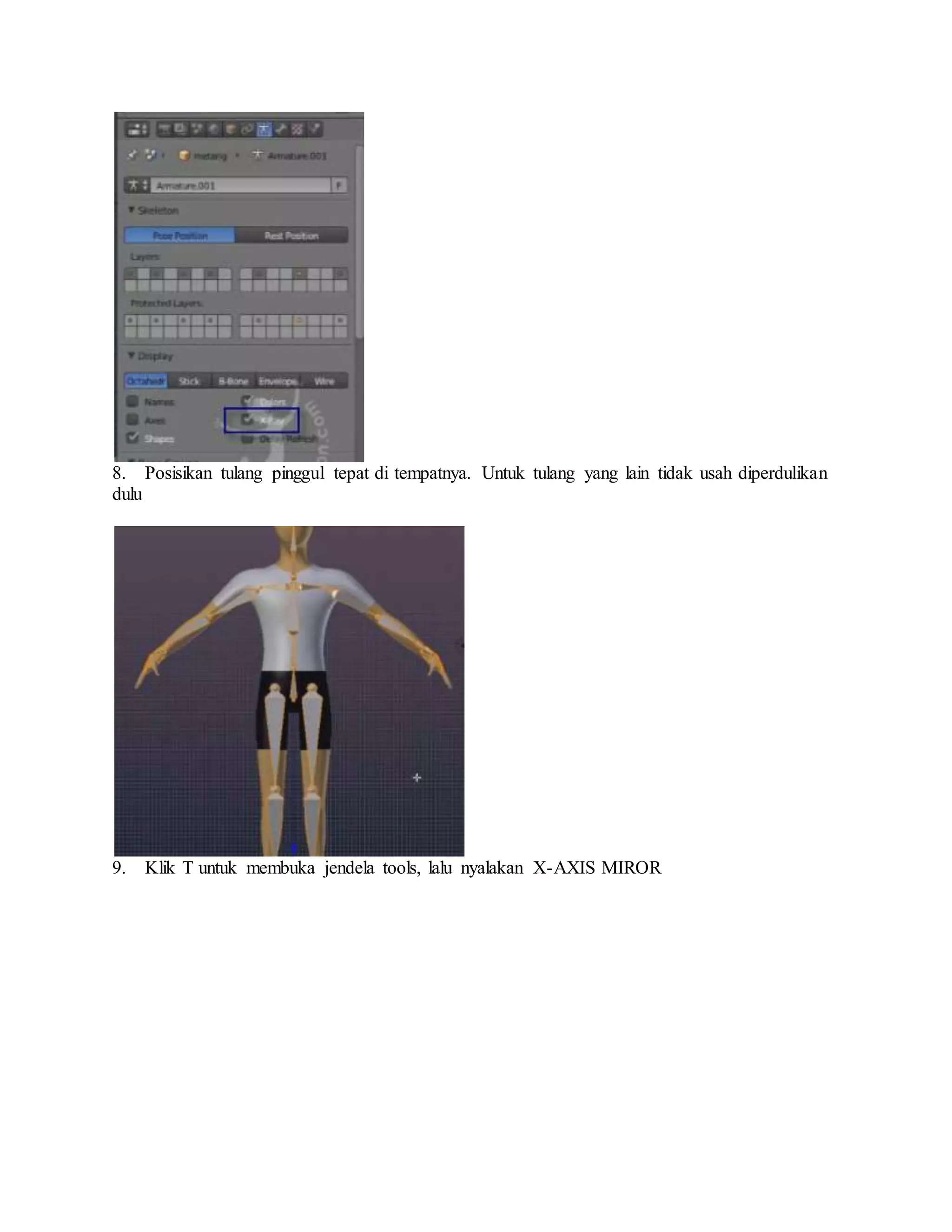 8. Posisikan tulang pinggul tepat di tempatnya. Untuk tulang yang lain tidak usah diperdulikan
dulu
9. Klik T untuk membuka jendela tools, lalu nyalakan X-AXIS MIROR
 