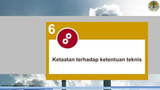 Direktorat Pengendalian Pencemaran Udara
Ketaatan terhadap ketentuan teknis
6
 