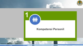 Direktorat Pengendalian Pencemaran Udara
Kompetensi Personil
1
 
