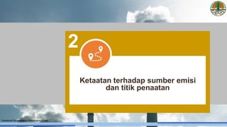 Direktorat Pengendalian Pencemaran Udara
Ketaatan terhadap sumber emisi
dan titik penaatan
2
 