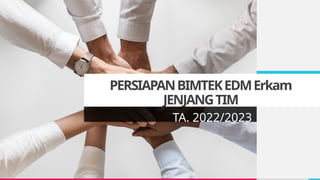 PERSIAPANBIMTEKEDMErkam
JENJANGTIM
TA. 2022/2023
 