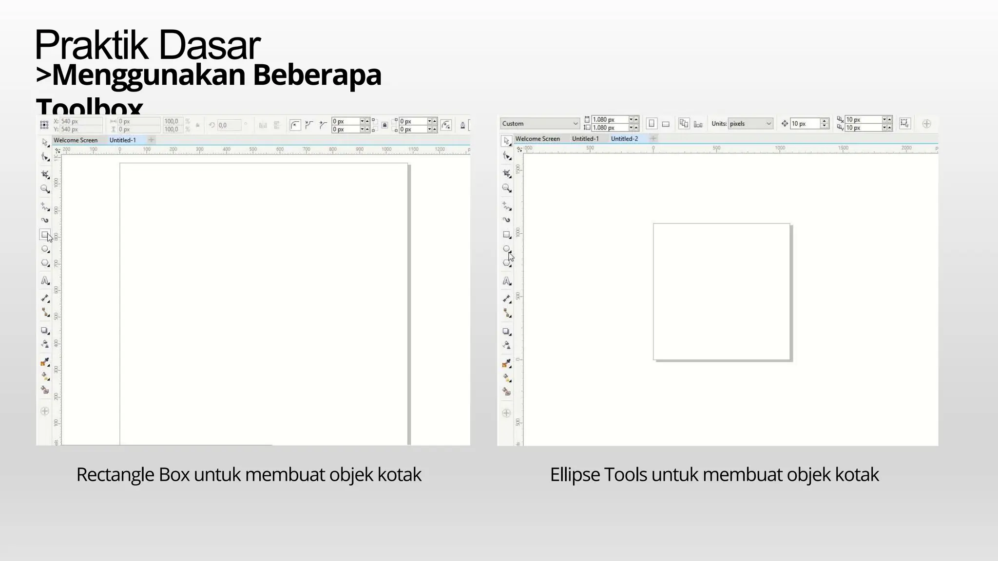 Praktik Dasar
>Menggunakan Beberapa
Toolbox
Rectangle Box untuk membuat objek kotak Ellipse Tools untuk membuat objek kotak
 