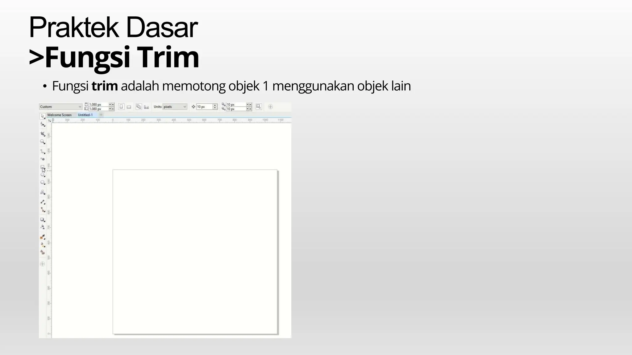 Praktek Dasar
>Fungsi Trim
• Fungsi trim adalah memotong objek 1 menggunakan objek lain
 