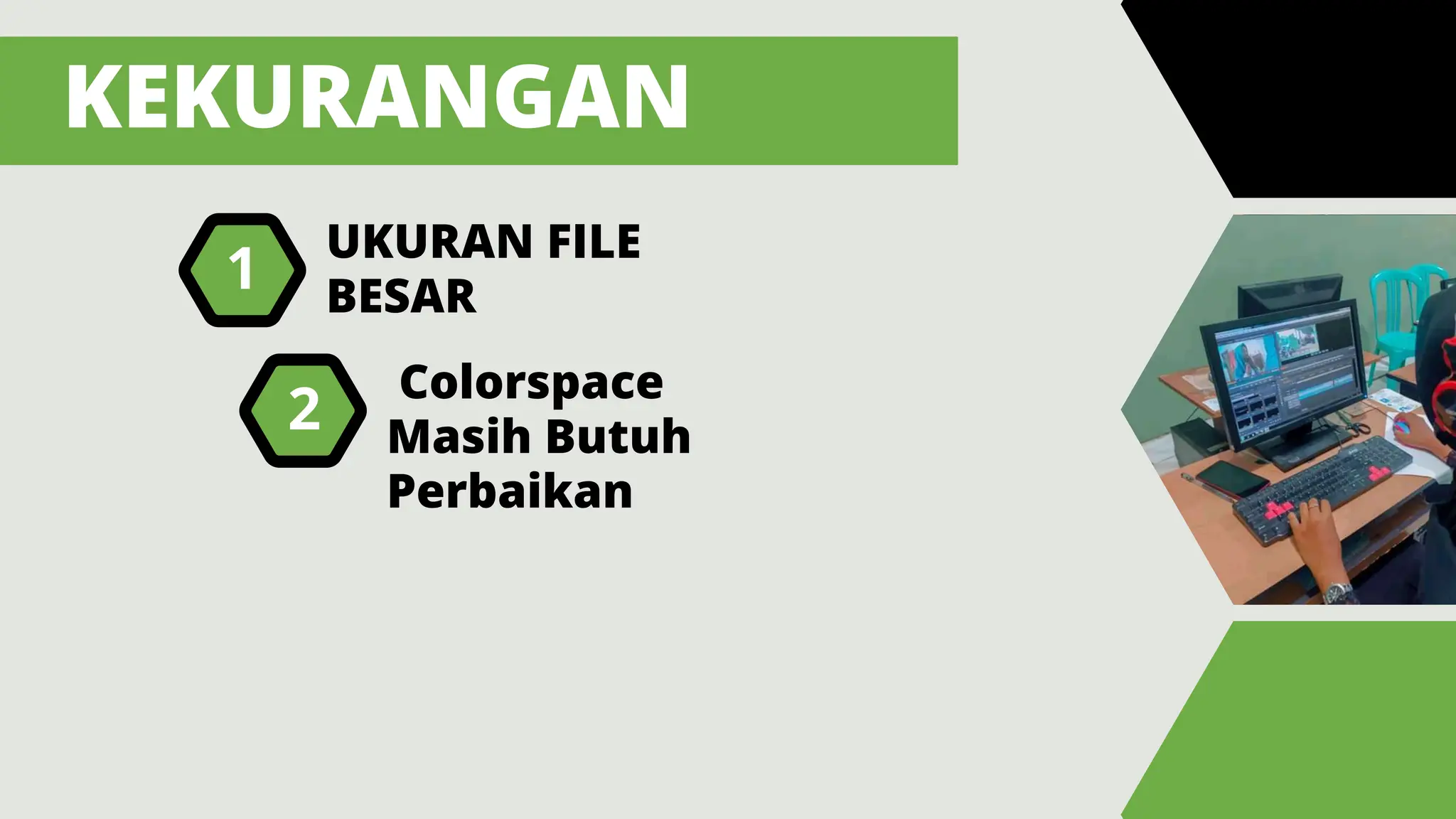 KEKURANGAN
UKURAN FILE
BESAR
1
Colorspace
Masih Butuh
Perbaikan
2
 