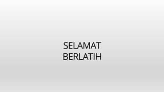 SELAMAT
BERLATIH
 