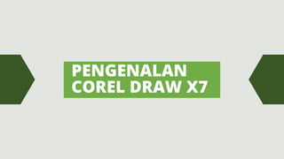 PENGENALAN
COREL DRAW X7
 