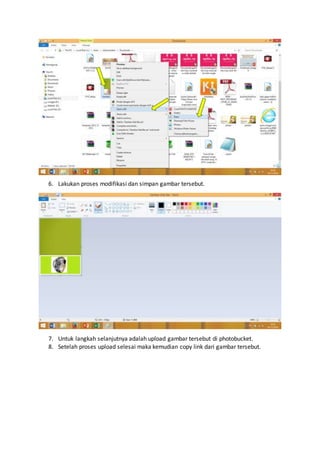 6. Lakukan proses modifikasi dan simpan gambar tersebut.
7. Untuk langkah selanjutnya adalah upload gambar tersebut di photobucket.
8. Setelah proses upload selesai maka kemudian copy link dari gambar tersebut.
 