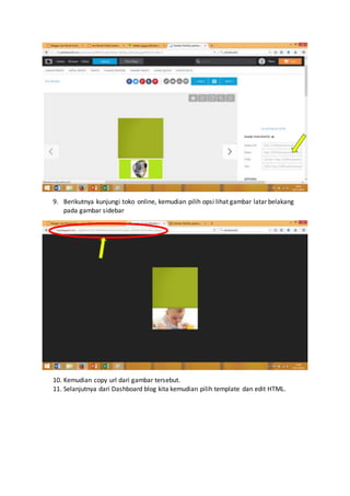 9. Berikutnya kunjungi toko online, kemudian pilih opsi lihat gambar latar belakang
pada gambar sidebar
10. Kemudian copy url dari gambar tersebut.
11. Selanjutnya dari Dashboard blog kita kemudian pilih template dan edit HTML.
 