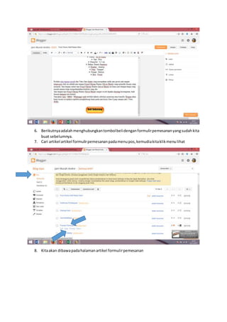 6. Berikutnyaadalahmenghubungkantombolbelidenganformulirpemesananyangsudahkita
buat sebelumnya.
7. Cari artikel artikel formulirpemesananpadamenupos,kemudiakitaklikmenulihat
8. Kitaakan dibawapadahalamanartikel formulirpemesanan
 