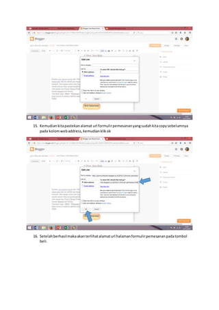 15. Kemudiankitapastekanalamat url formulirpemesananyangsudahkitacopysebelumnya
pada kolomwebaddress,kemudianklikok
16. Setelahberhasilmakaakanterlihatalamaturl halamanformulirpemesananpadatombol
beli.
 