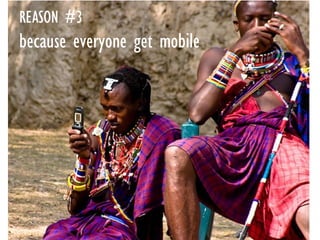 REASON #3   because everyone get mobile 