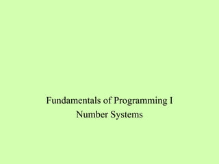 Fundamentals of Programming I
Number Systems
 