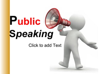 Click to add Text
Public
Speaking
 