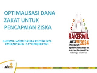 RAKERWIL LAZISMU BANGKA BELITUNG 2024
PANGKALPINANG, 16-17 DESEMBER 2023
 