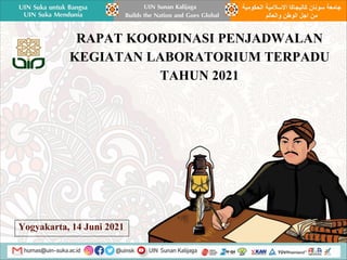 RAPAT KOORDINASI PENJADWALAN
KEGIATAN LABORATORIUM TERPADU
TAHUN 2021
Yogyakarta, 14 Juni 2021
 