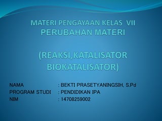 NAMA : BEKTI PRASETYANINGSIH, S.Pd
PROGRAM STUDI : PENDIDIKAN IPA
NIM : 14708259002
 