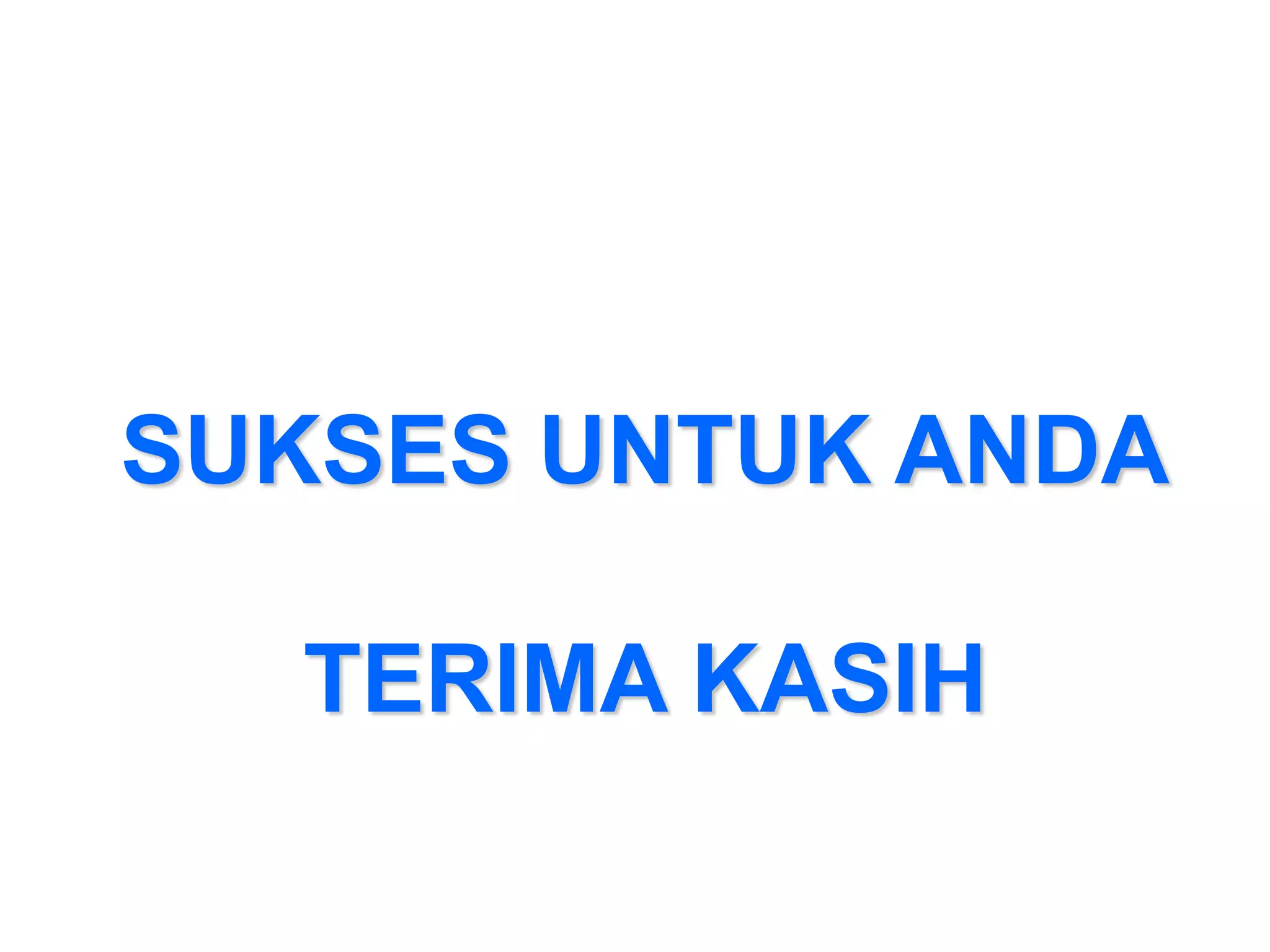 SUKSES UNTUK ANDA

  TERIMA KASIH
 