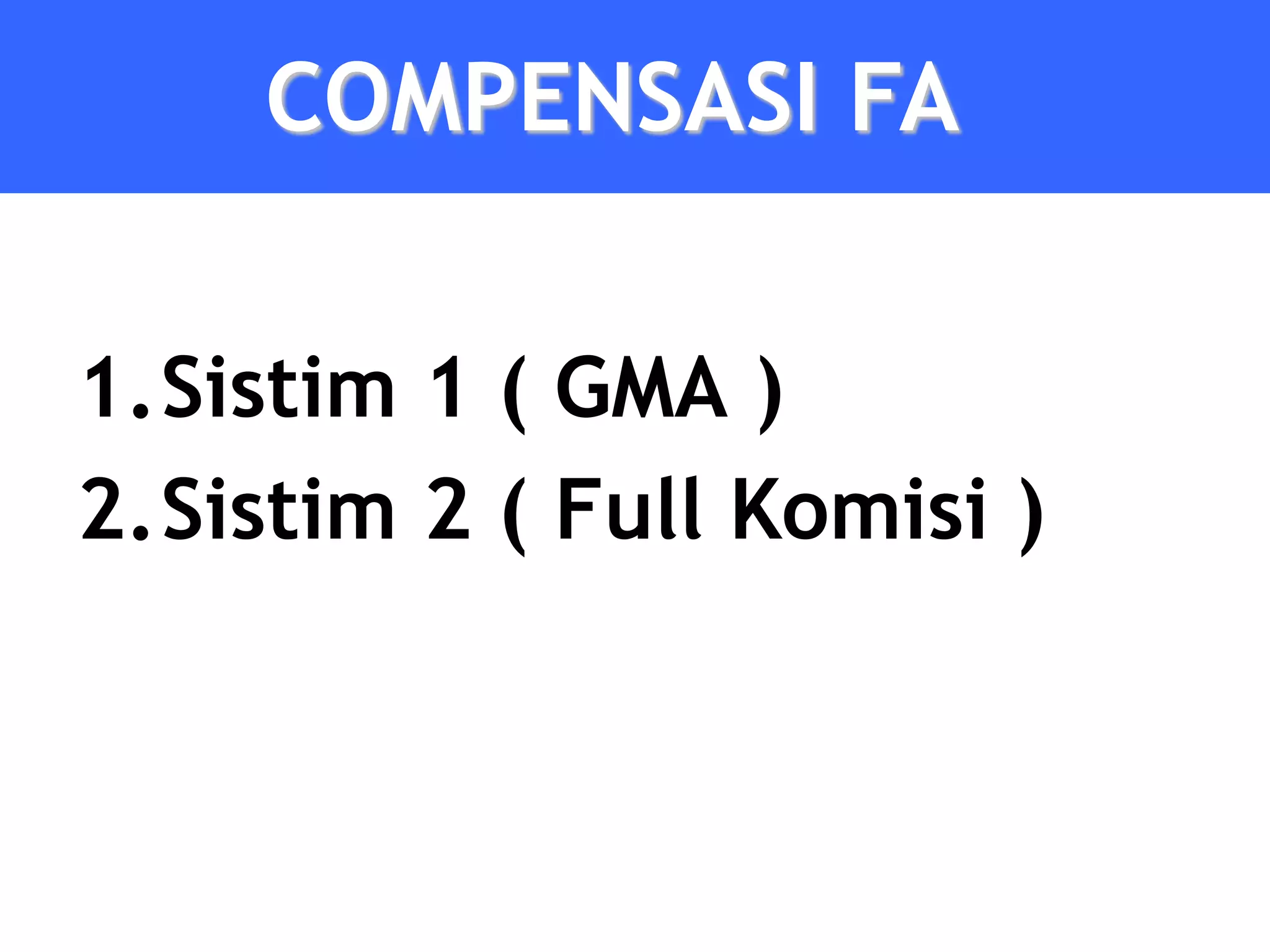 COMPENSASI FA


1.Sistim 1 ( GMA )
2.Sistim 2 ( Full Komisi )
 