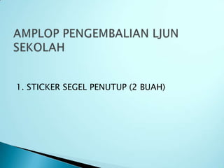 1. STICKER SEGEL PENUTUP (2 BUAH)
 
