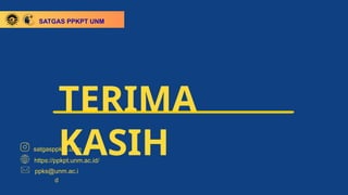 TERIMA
KASIH
SATGAS PPKPT UNM
satgasppkpt.unm
ppks@unm.ac.i
d
https://ppkpt.unm.ac.id/
 