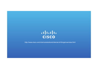 http://www.cisco.com/c/en/us/solutions/internet-of-things/overview.html
 