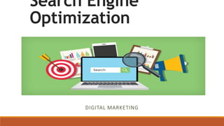 Search Engine
Optimization
DIGITAL MARKETING
 