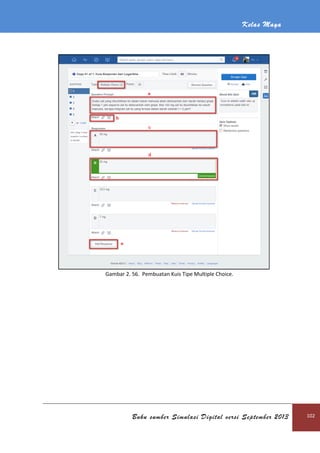 Kelas Maya
Buku sumber Simulasi Digital versi September 2013 102
Gambar 2. 56. Pembuatan Kuis Tipe Multiple Choice.
 