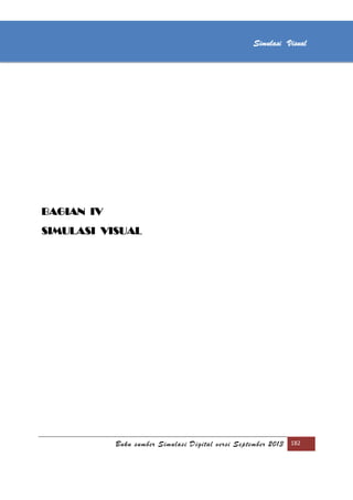 [Type text]
Buku sumber Simulasi Digital versi September 2013 182
Simulasi Visual
BAGIAN IV
SIMULASI VISUAL
 
