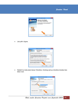 [Type text]
Buku sumber Simulasi Digital versi September 2013 186
Simulasi Visual
 Lalu pilih I Agree.
 Setelah itu maka akan keluar Checkbox. Centang semua checkbox tersebut lalu
tekan next.
 