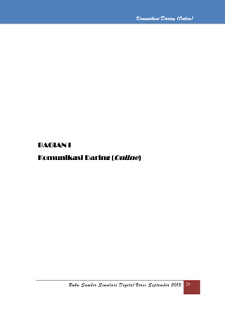 Komunikasi Daring (Online)
Buku Sumber Simulasi Digital Versi September 2013 29
Komunikasi Daring (Online)
BAGIAN I
Komunikasi Daring (Online)
 