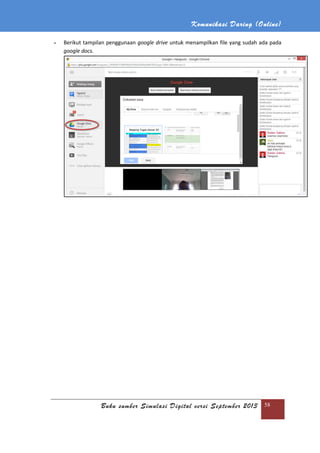Komunikasi Daring (Online)
Buku sumber Simulasi Digital versi September 2013 58
- Berikut tampilan penggunaan google drive untuk menampilkan file yang sudah ada pada
google docs.
 