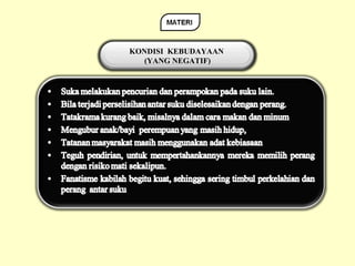 KONDISI KEBUDAYAAN
   (YANG NEGATIF)
 