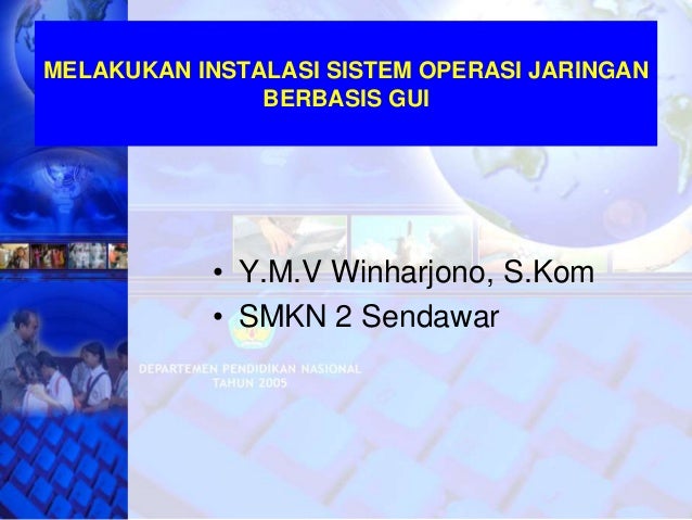 Pengantar Installasi Sistem Operasi Jaringan Berbasis Gui 1 Pengantar Installasi Sistem Operasi Jaringan Berbasis Gui 1