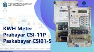 www.citrasanxing.co.id
KWH Meter
Prabayar CSI-11P
Paskabayar CSI01-S
 