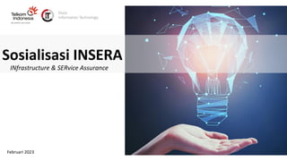 Divisi
Information Technology
Februari 2023
Sosialisasi INSERA
INfrastructure & SERvice Assurance
 