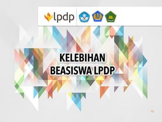 KELEBIHAN
BEASISWA LPDP
13
 