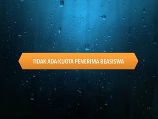 17
TIDAK ADA KUOTA PENERIMA BEASISWA
 