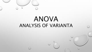 ANOVA
ANALYSIS OF VARIANTA
 