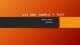 UJI ONE SAMPLE T TEST
AHMAD HANIF
1850029
 