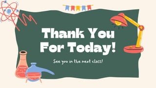 Thank You
For Today!
See you in the next class!
 