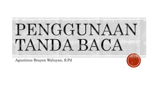 Agustinus Brayen Waluyan, S.Pd
 