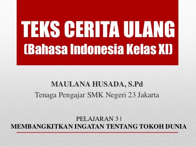 Cerita Bahasa Indonesia Materi Teks Cerita Ulang Bahasa Indonesia Kelas XI Cerita Bahasa Indonesia Materi Teks Cerita Ulang Bahasa Indonesia Kelas XI