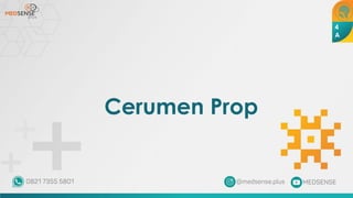 Cerumen Prop
4
A
 