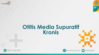 Otitis Media Supuratif
Kronis
3A
 