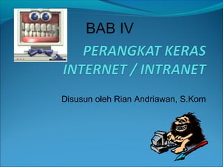 BAB IV

Disusun oleh Rian Andriawan, S.Kom

 