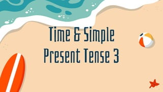 Time&Simple
PresentTense3
 