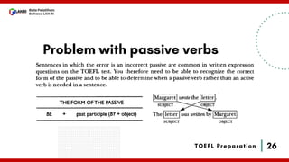 26
Bala Pelatihan
Bahasa LAN RI
TOEFL Preparation
Problem with passive verbs
 