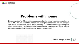 37
Bala Pelatihan
Bahasa LAN RI
TOEFL Preparation
Problems with nouns
 