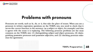68
Bala Pelatihan
Bahasa LAN RI
TOEFL Preparation
Problems with pronouns
 