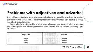81
Bala Pelatihan
Bahasa LAN RI
TOEFL Preparation
Problems with adjectives and adverbs
 